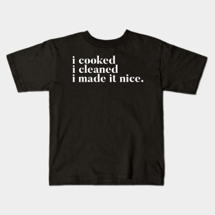 I cooked I cleaned I made it nice - Real Housewives of New York Quote Kids T-Shirt